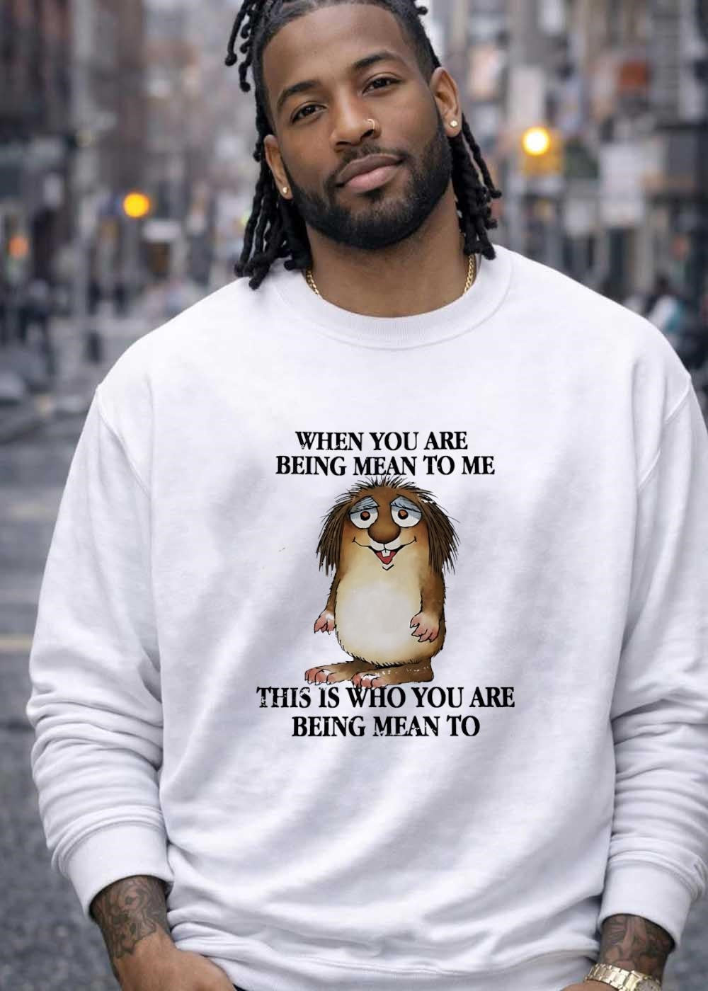 When You Are Being Mean to Me This Is Who You Are Being Mean to Shirt