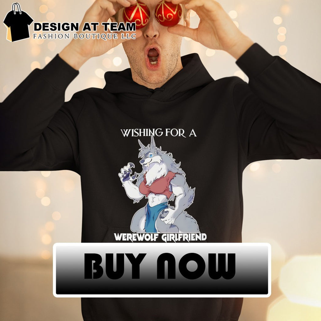Wishing for a werewolf girlfriend shirt