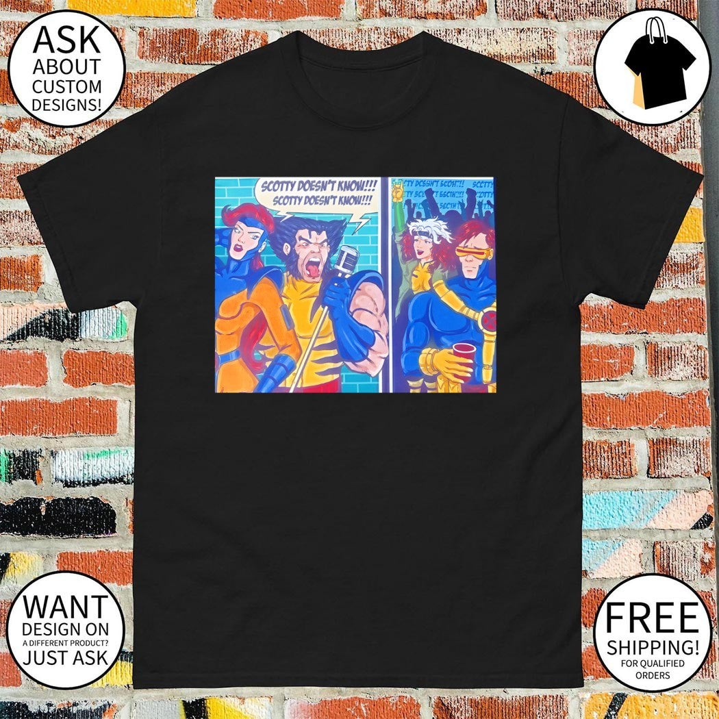 X-Men Wolverine Scotty doesn’t know Scotty doesn’t know cartoon shirt