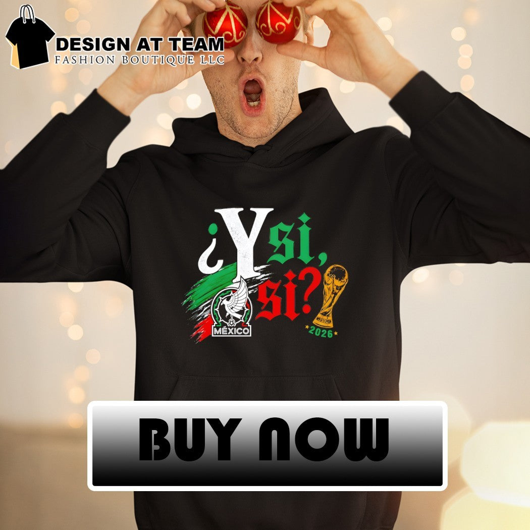Y Si Si Mexican Soccer World Cup 2026 Fifa Mexico logo shirt