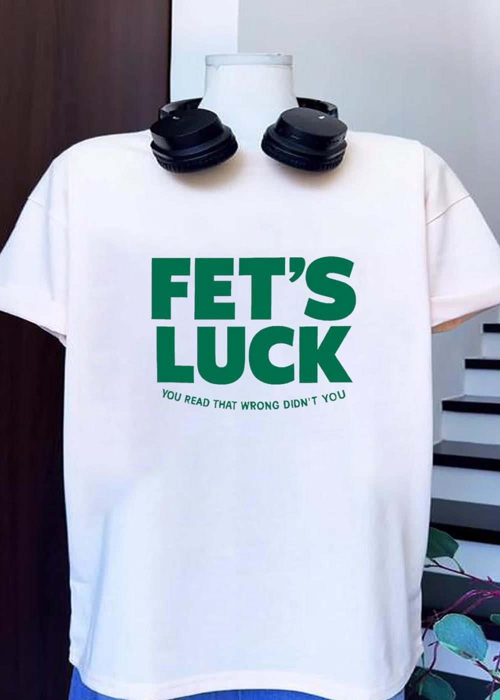 You Read That Wrong Didn’t You Fets Luck T-Shirt