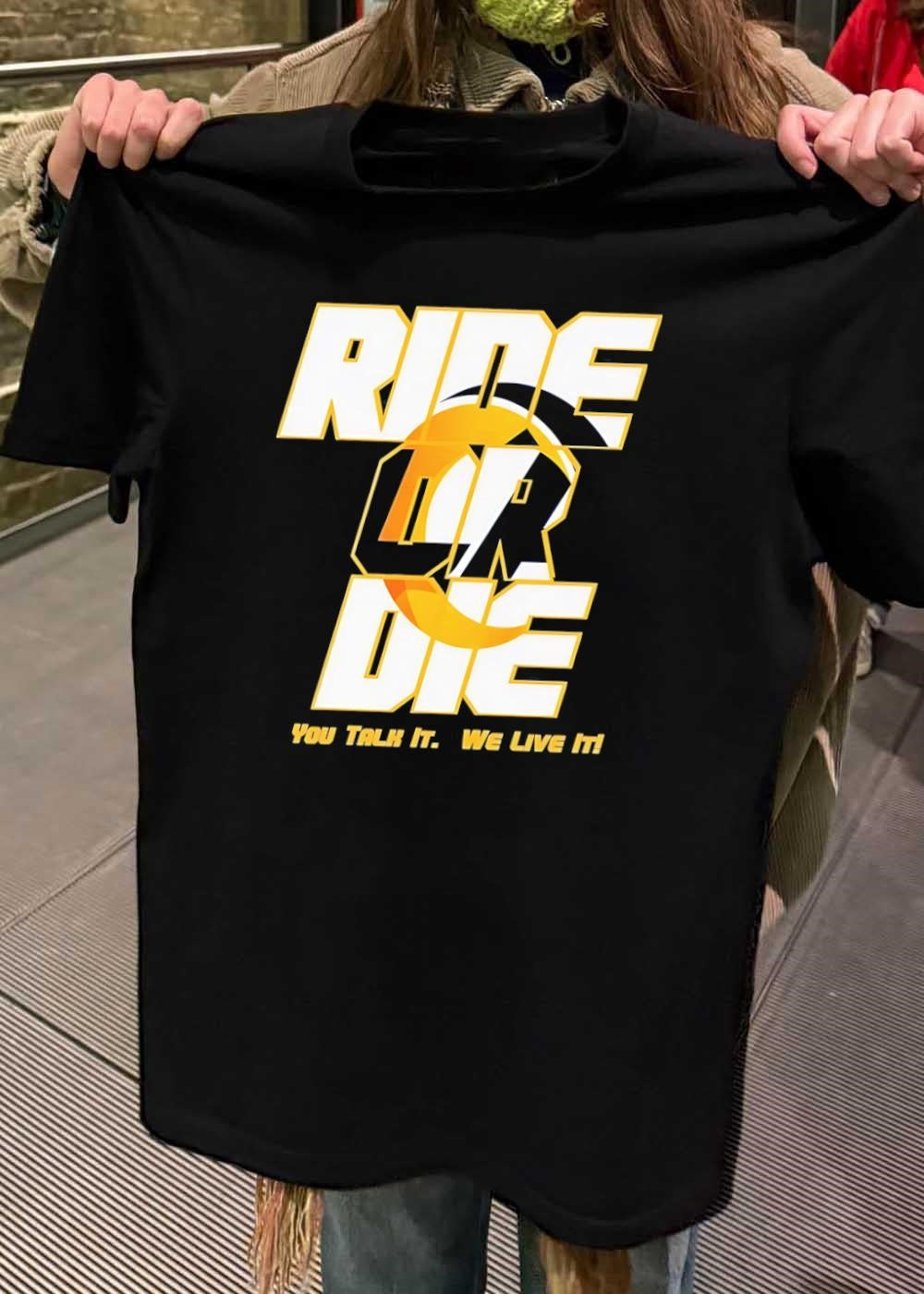 You Talk It We Live It Ride or Die T-Shirt