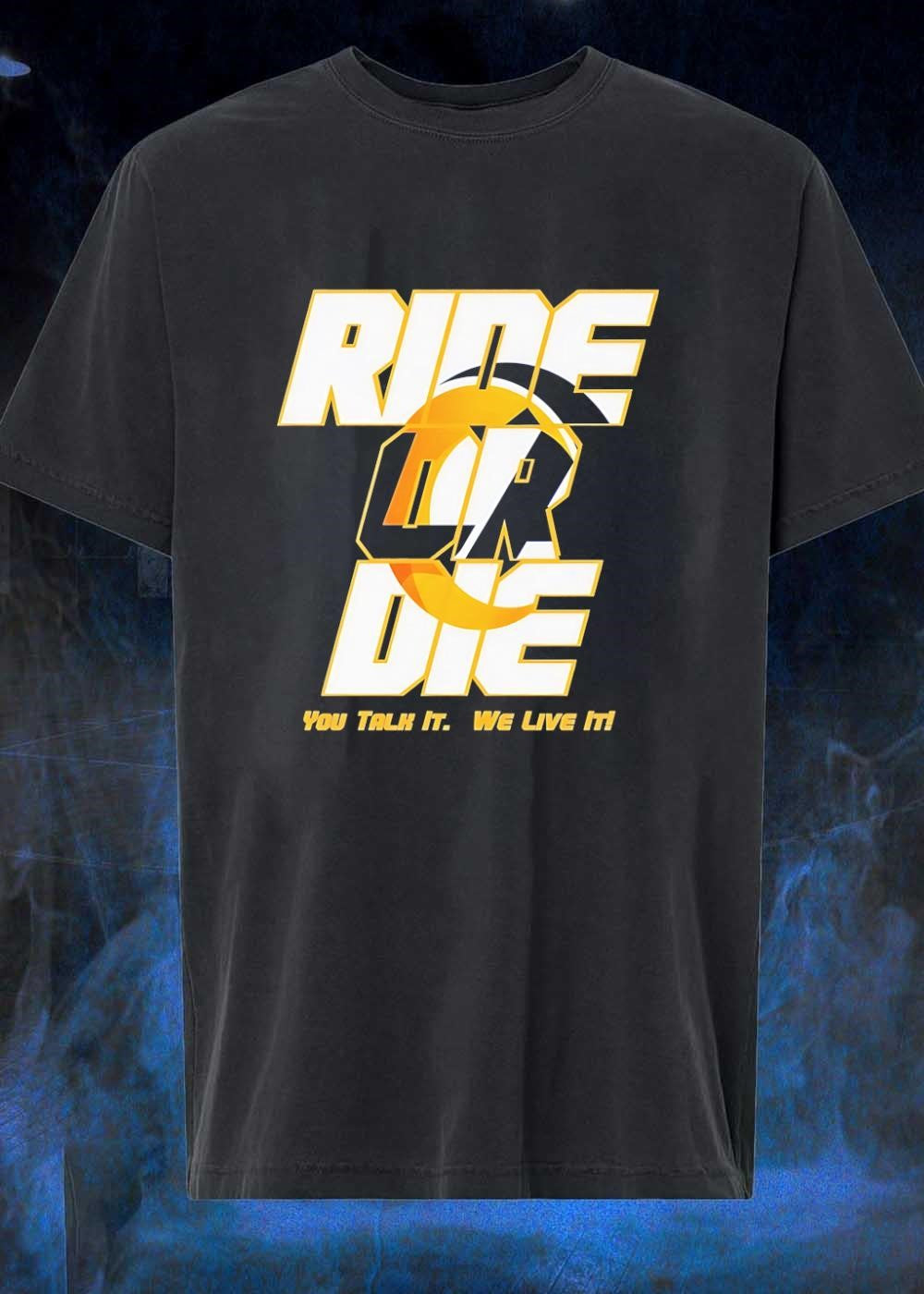 You Talk It We Live It Ride or Die T-Shirt