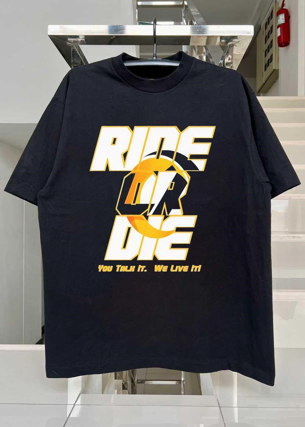 You Talk It We Live It Ride or Die T-Shirt