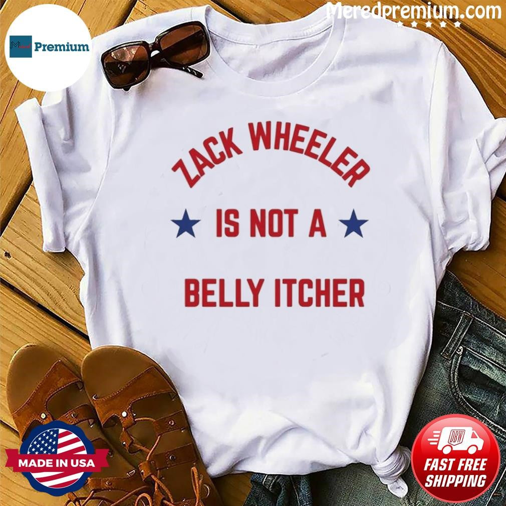 Zack Wheeler is Not a Belly Itcher Philadelphia Phillies Shirt