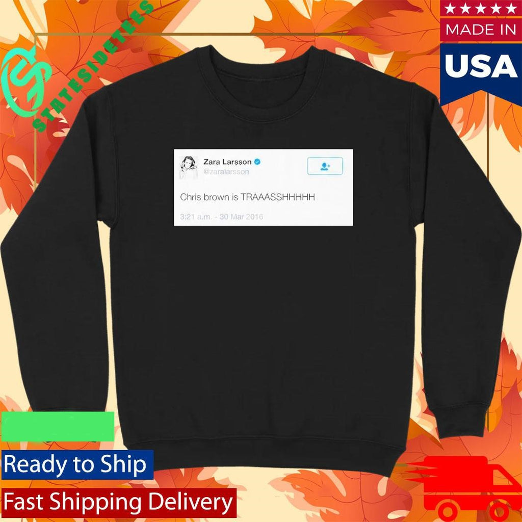 Zara Larsson Tweet Chris Brown Is Trash Shirt