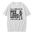 All Men Do Is Pee Loud And Lie 0 Tshirts Sweater Unisex , , , Long Sleeve Tee