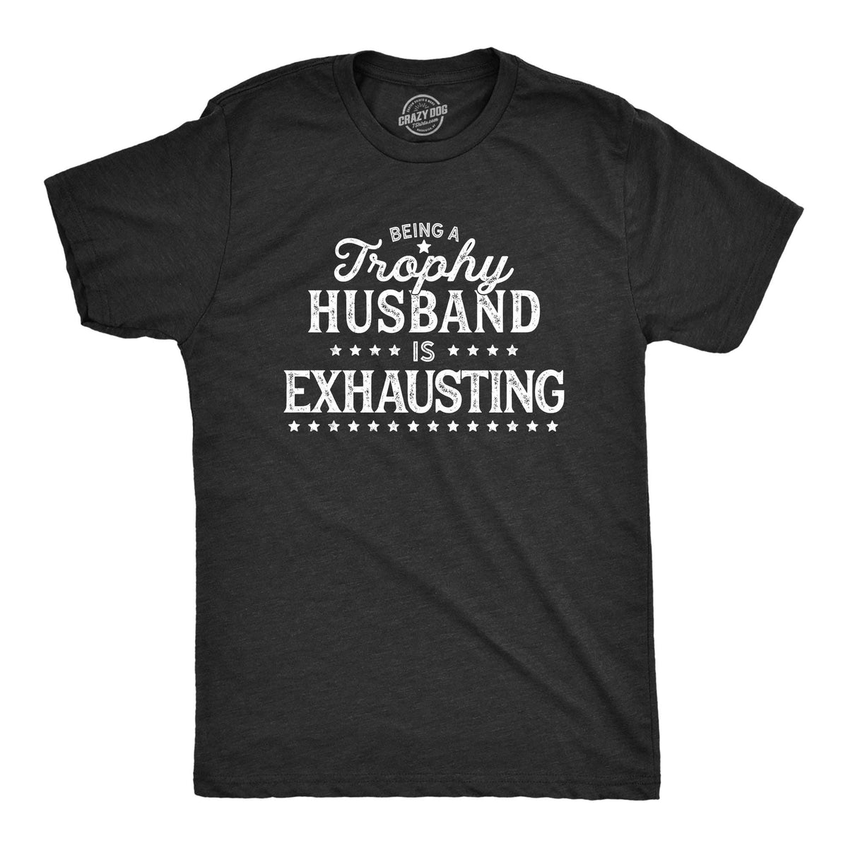Being A Trophy Husband Is Exhausting Men's T Shirt Unisex , , , Long Sleeve Tee
