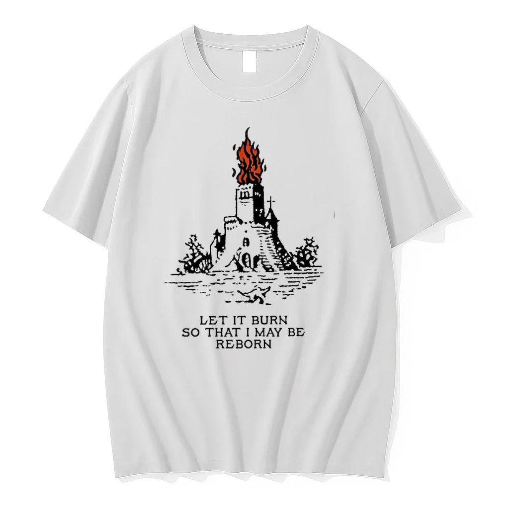 Castle Let It Burn So That I May Be Reborn Fire 0 Tshirts Sweater Unisex , , , Long Sleeve Tee