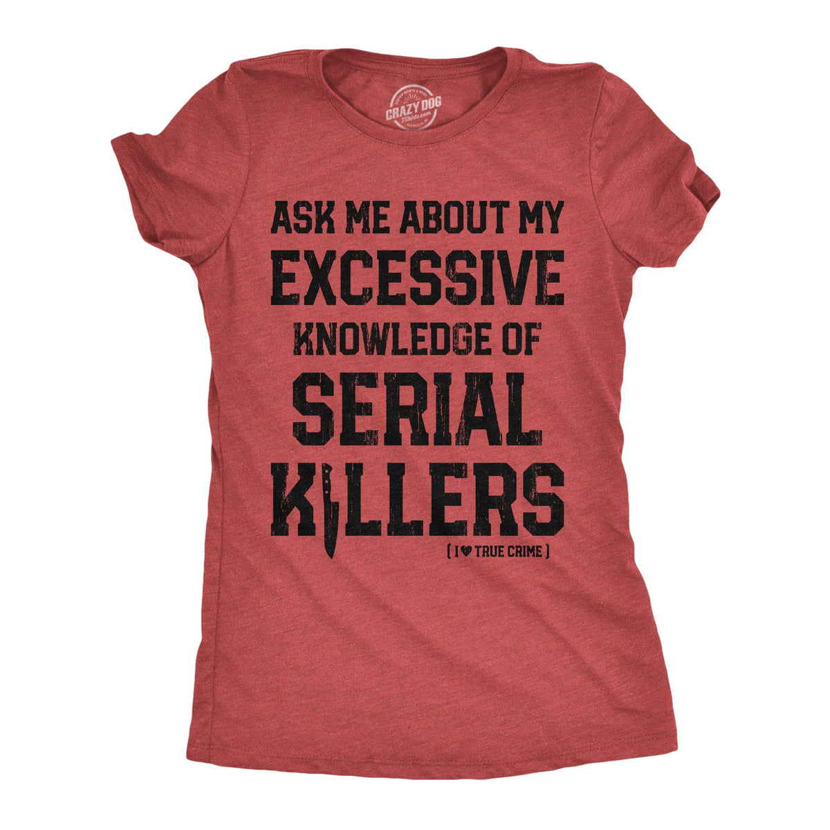 Ask Me About My Excessive Knowledge of Serial Killers Women's T Shirt Unisex , , , Long Sleeve Tee