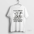 Official I Got Bred At The Westminster Dog Show