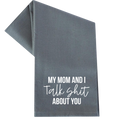 My Mom and I Talk Shit About You Towel Unisex , , , Long Sleeve Tee