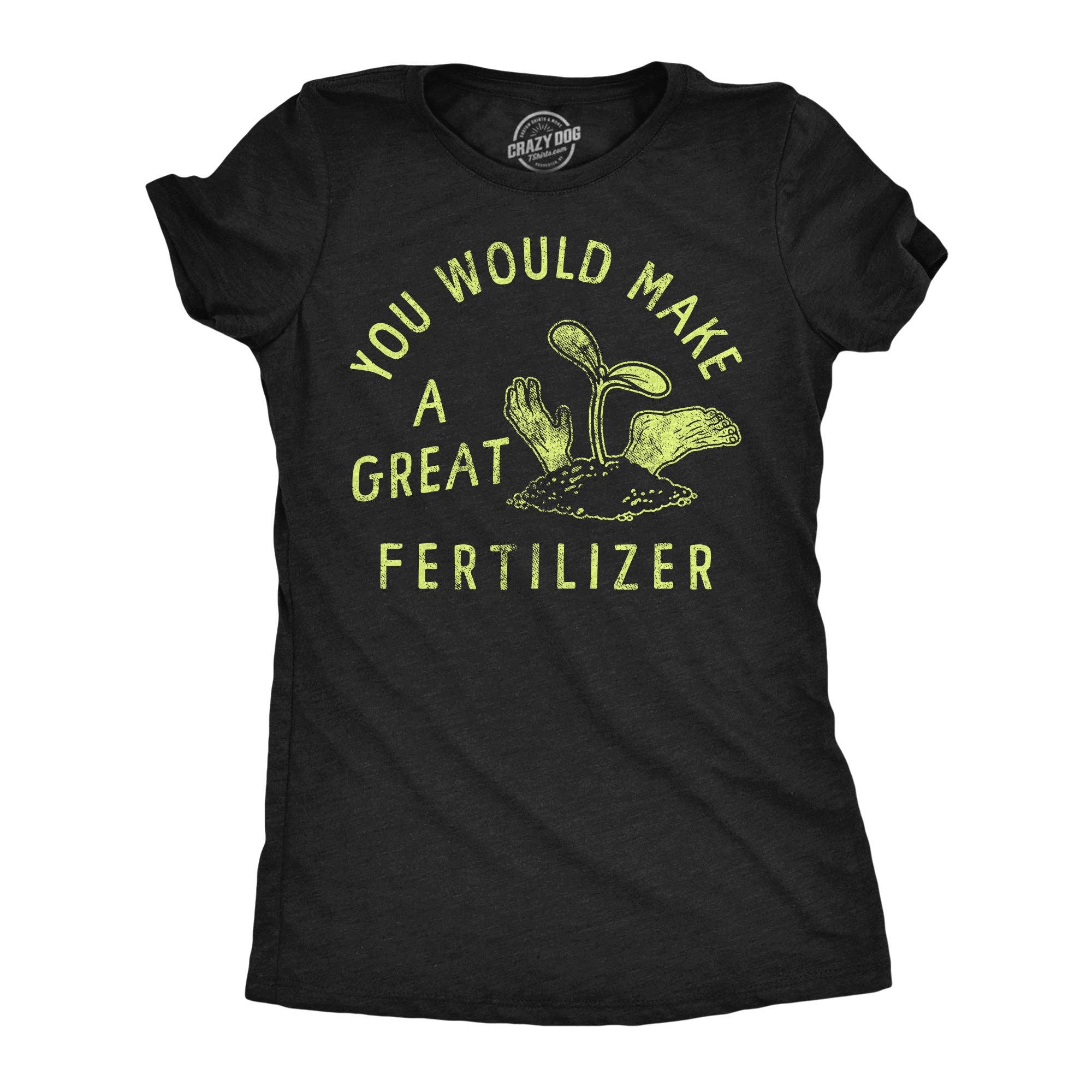 You Would Make A Great Fertilizer Women's T Shirt Unisex , , , Long Sleeve Tee