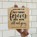 We'll Be Best Friends Till We're Old Magnet/Drink Coaster Unisex , , , Long Sleeve Tee