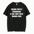 Feeling Pretty Vulnerable If Any Ugly Guys Wanna Fuck 0 Tshirts Sweater Unisex , , , Long Sleeve Tee