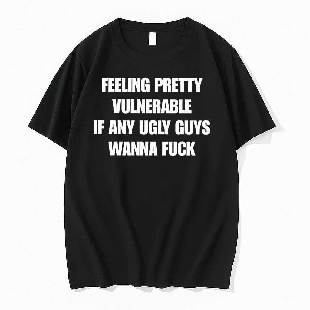 Feeling Pretty Vulnerable If Any Ugly Guys Wanna Fuck 0 Tshirts Sweater Unisex , , , Long Sleeve Tee