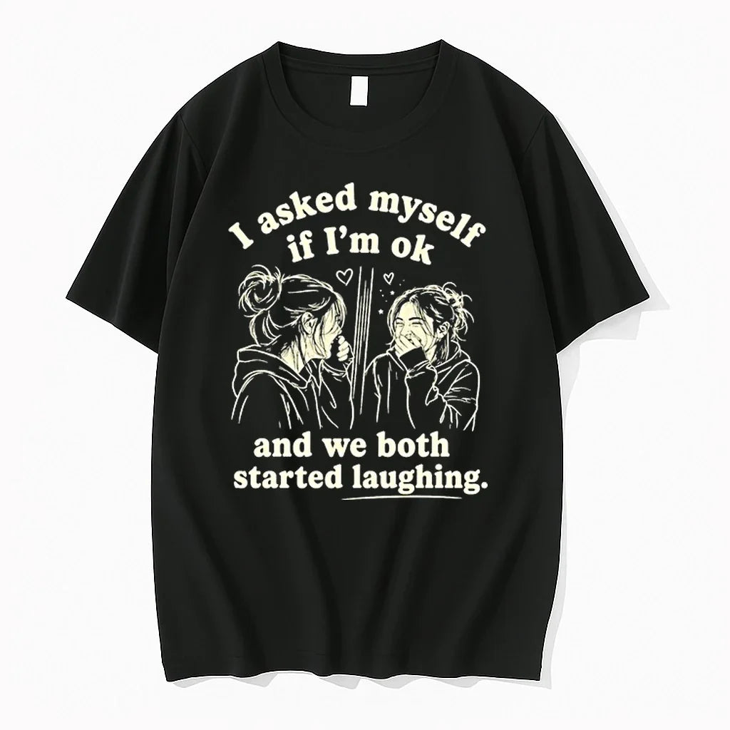Girl I Asked My Self If Im Ok And We Both Started Laughing 0 Tshirts Unisex , , , Long Sleeve Tee