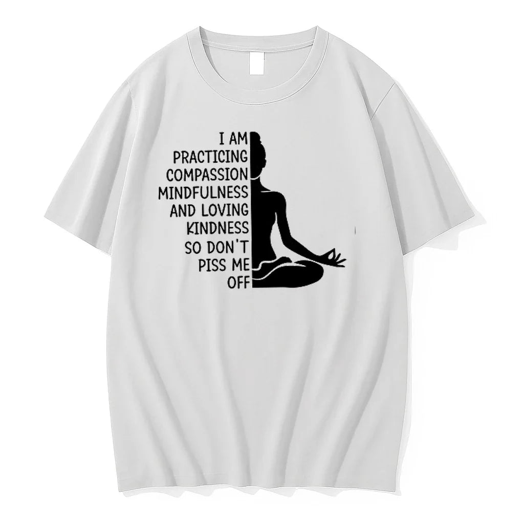 I Am Practicing Compassion Mindfulness And Loving Kindness So Dont Piss Me Off 0 Tshirts Unisex , , , Long Sleeve Tee