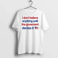 I Dont Believe Anything Until The Government Denies It 0 Tshirts Sweater Unisex , , , Long Sleeve Tee