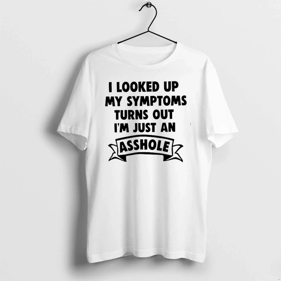 I Looked Up My Symptoms Turns Out Im Just An Asshole 0 Tshirts Sweater Unisex , , , Long Sleeve Tee