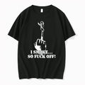 I Smoke So Fuck Off Classic 0 Tshirts Sweater Unisex , , , Long Sleeve Tee