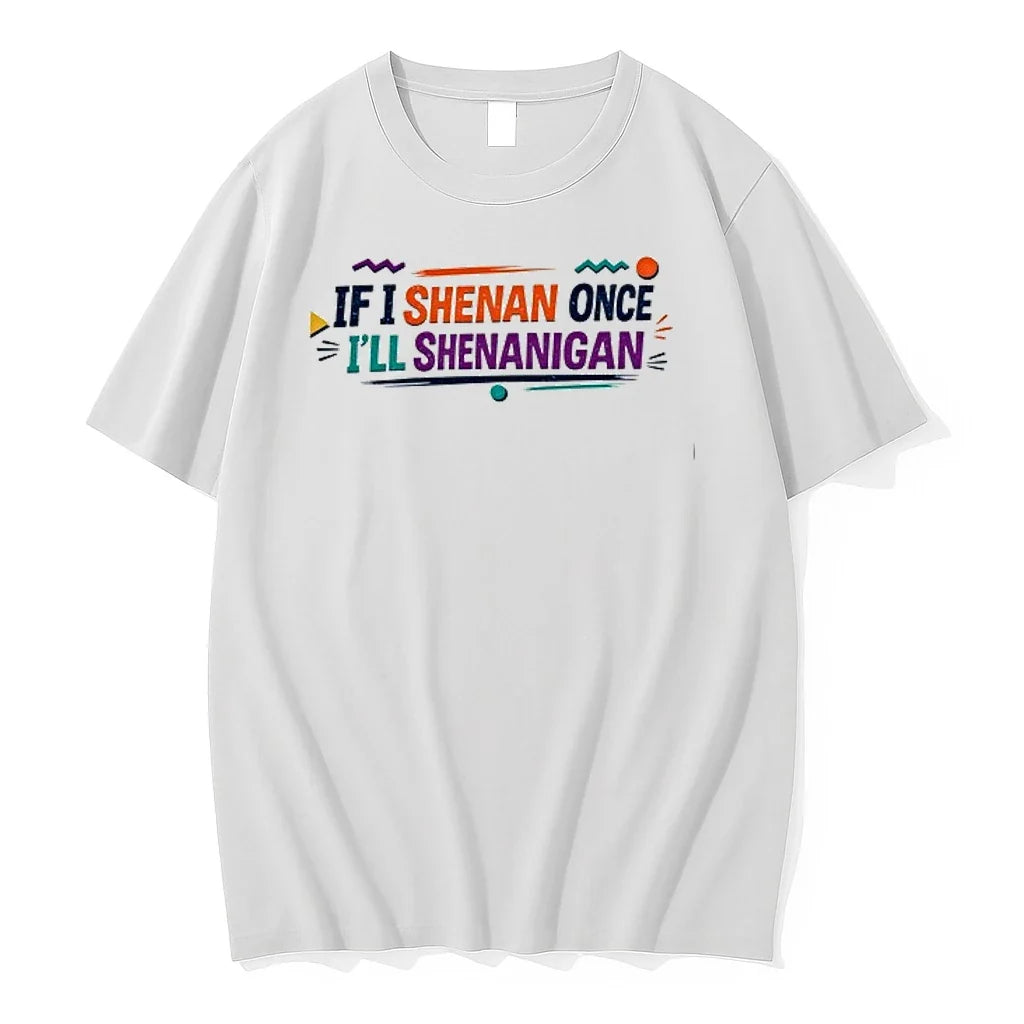 If I Shenan Once Ill Shenanigan 0 Tshirts Sweater Unisex , , , Long Sleeve Tee