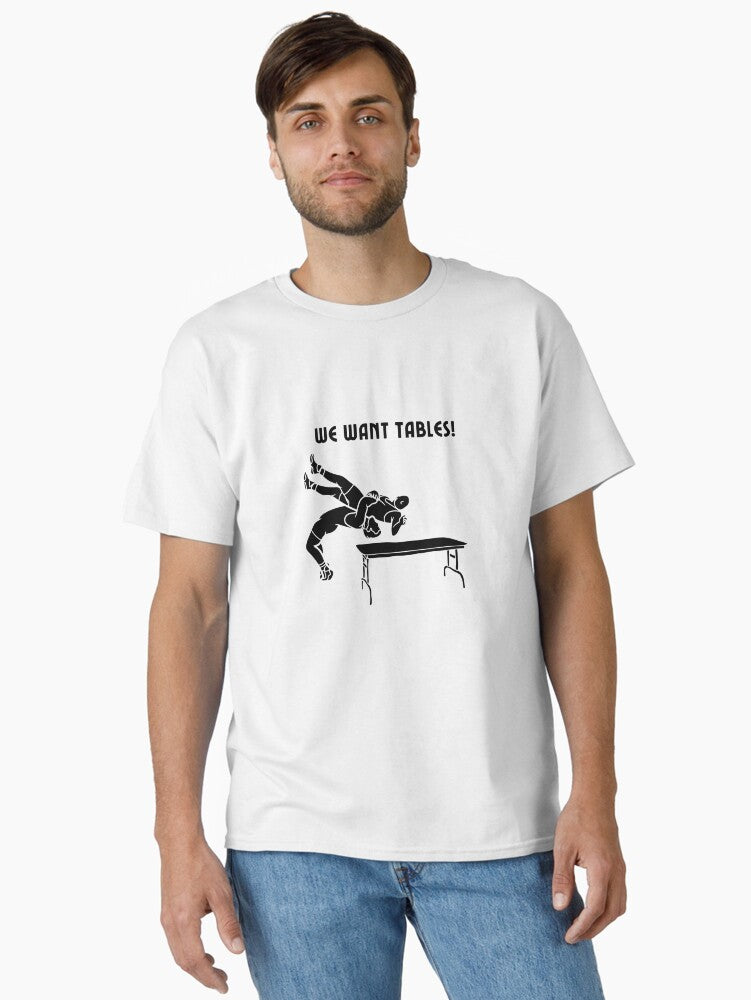 We Want Tables! Classic T-Shirt