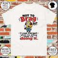 Minion character not to brag but I can forget what I’m doing while I’m doing it shirt