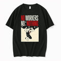 Man No Workers No Nothing 0 Tshirts Sweater Unisex , , , Long Sleeve Tee