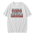 My Level Of Sacasm Is Based On Your Level Of Stupidity 0 Tshirts Sweater Unisex , , , Long Sleeve Tee