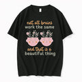 Not All Brains Work The Same And That Is A Beautiful Thing 0 Tshirts Sweater Unisex , , , Long Sleeve Tee