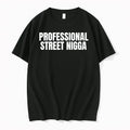 Professional Street Nigga 0 Tshirts Sweater Unisex , , , Long Sleeve Tee