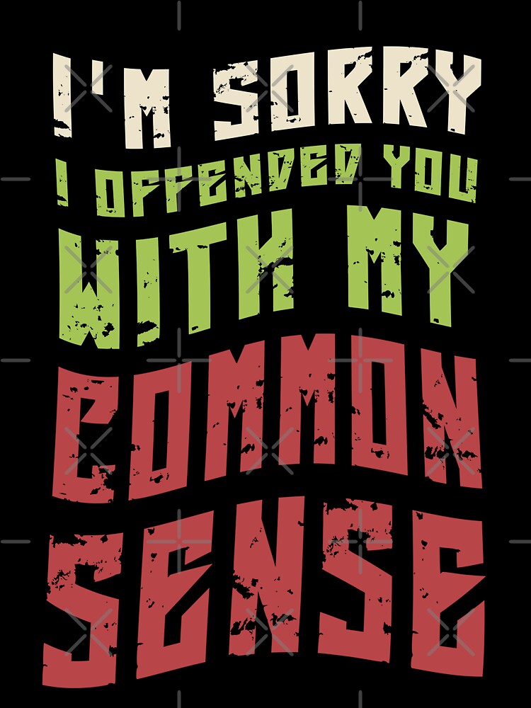 Im Sorry I Offended You With My Common Sense by KaiLabsArt Unisex , , , Long Sleeve Tee