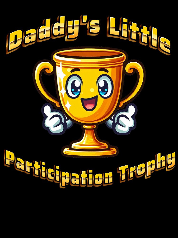 Daddy's Participation Trophy by DynaMotionDesigns Unisex , , , Long Sleeve Tee
