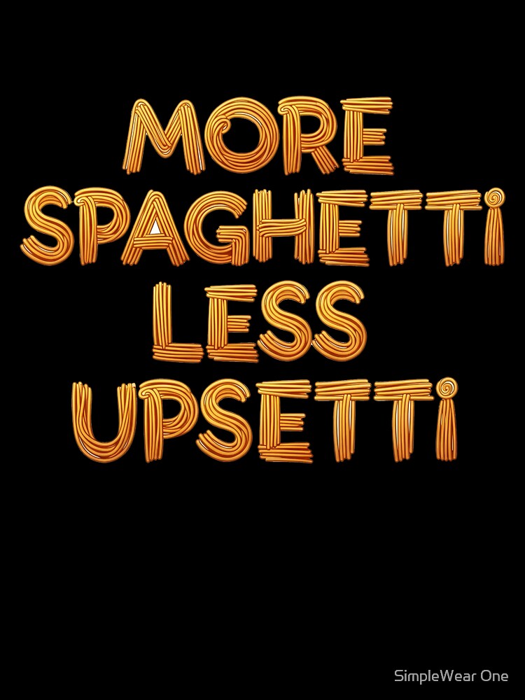 More Spaghetti Less Upsetti Pasta Typography by SimpleWear One Unisex , , , Long Sleeve Tee