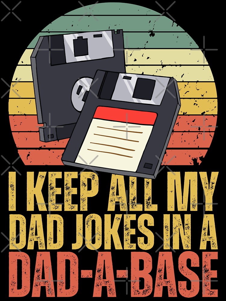 I Keep All My Dad Jokes In A Dad-A-Base - Funny Father's Day by legendaryskins Unisex , , , Long Sleeve Tee