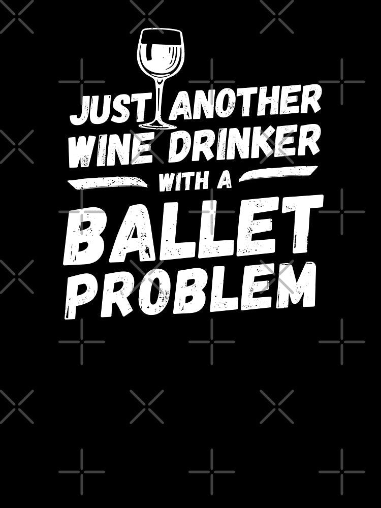 Just another wine drinker with a ballet problem, wine drinker, ballet by rattob Unisex , , , Long Sleeve Tee