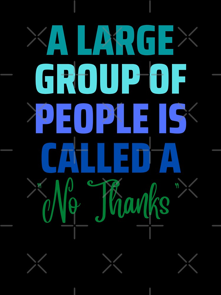 A Large Group of People "No Thanks" by AntiJolly Unisex , , , Long Sleeve Tee