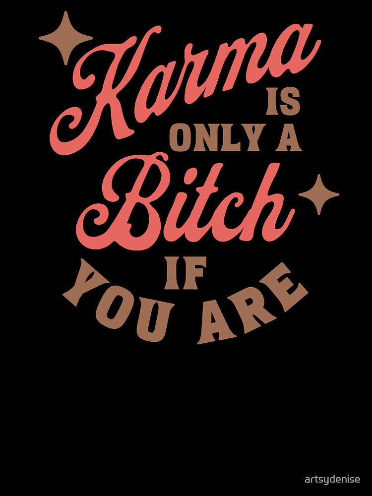 Karma is a B by artsydenise Unisex , , , Long Sleeve Tee