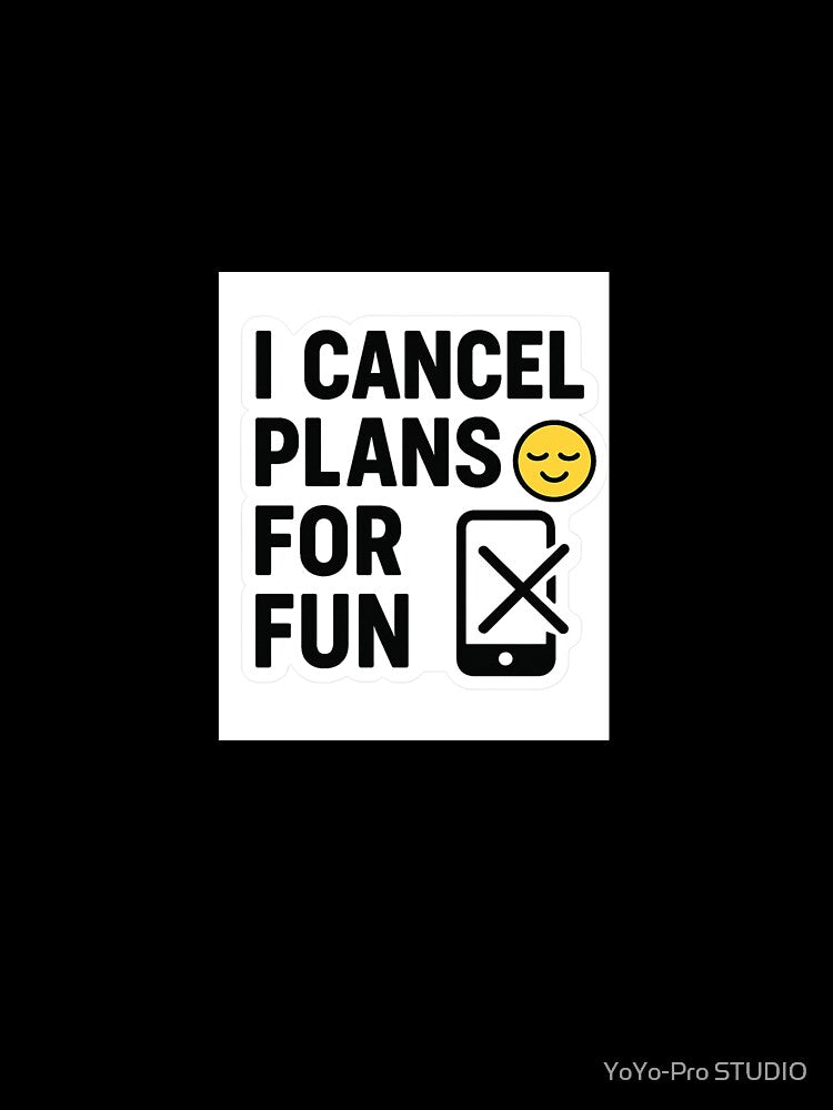 Funny Introvert Quote "I Cancel Plans for Fun " Relatable Meme Sticker by YoYo-Pro STUDIO Unisex , , , Long Sleeve Tee