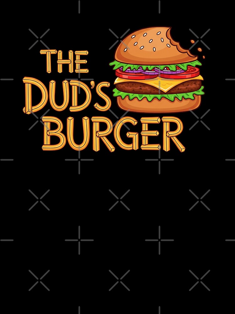 The Dud's Burger For Men Women Kids  Burger Lovers T-Shirt by HomeFarShop