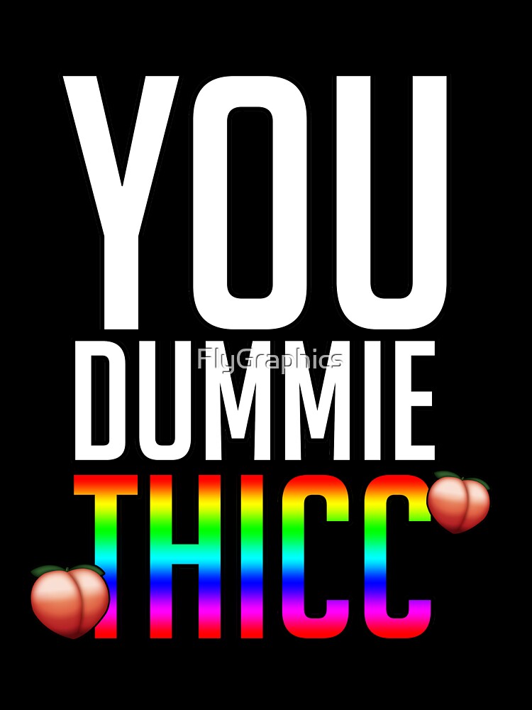 You dummie Thicc funny meme quote by FlyGraphics Unisex , , , Long Sleeve Tee