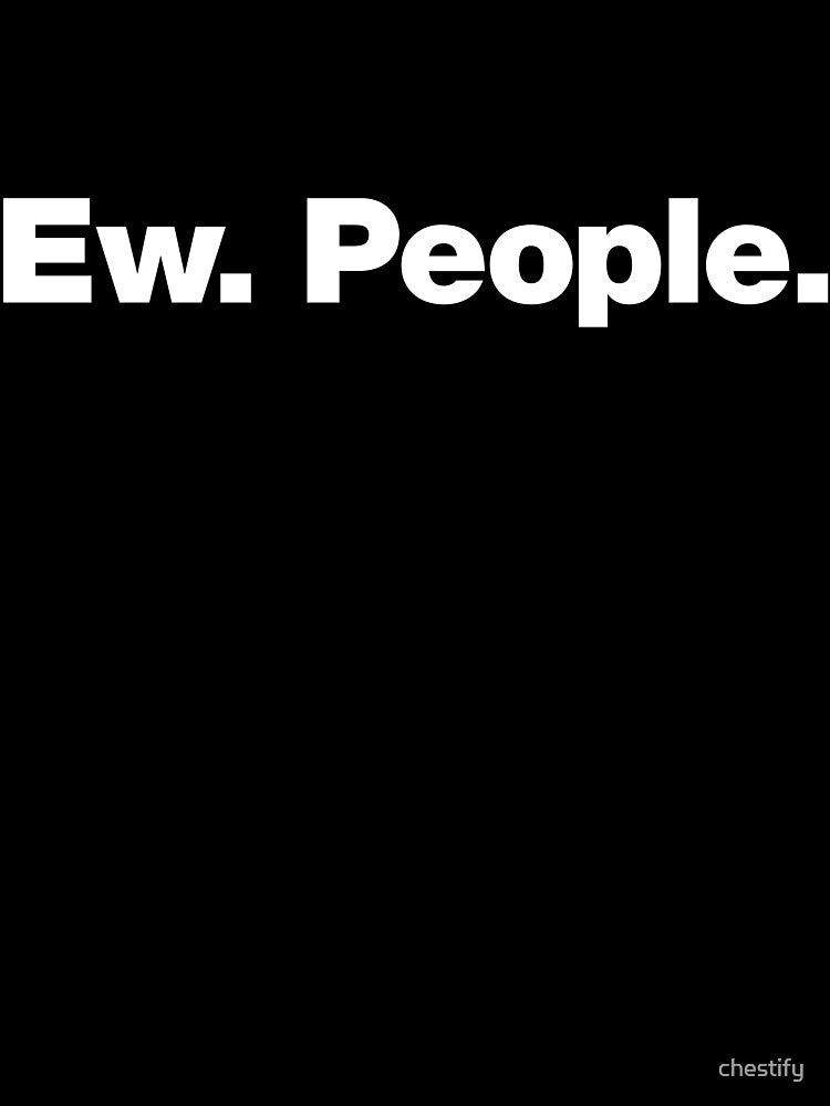 Ew. People. by chestify Unisex , , , Long Sleeve Tee