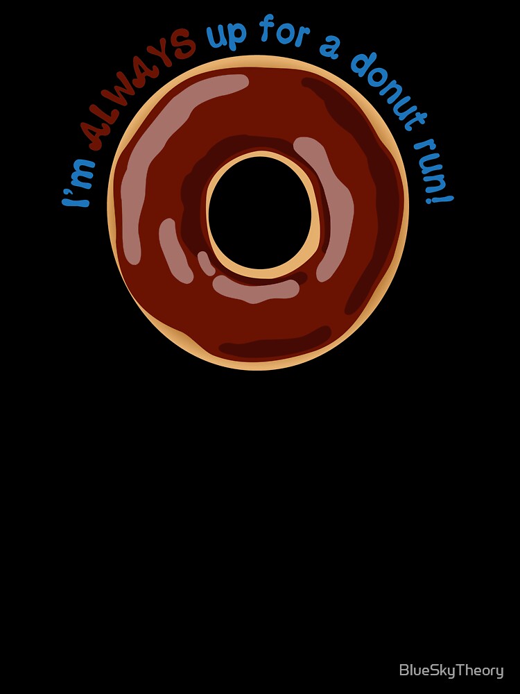 I’m ALWAYS Up for a Donut Run Funny Saying - Chocolate Frosting by BlueSkyTheory Unisex , , , Long Sleeve Tee