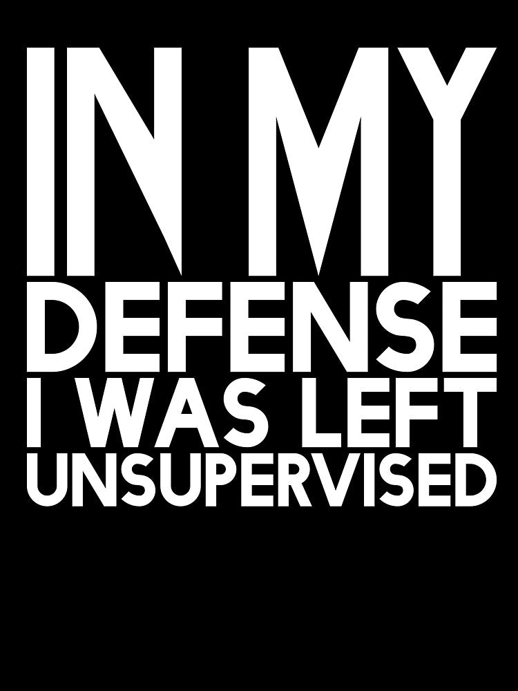 Cute & Funny In My Defence I Was Left Unsupervised by Salamantito Unisex , , , Long Sleeve Tee