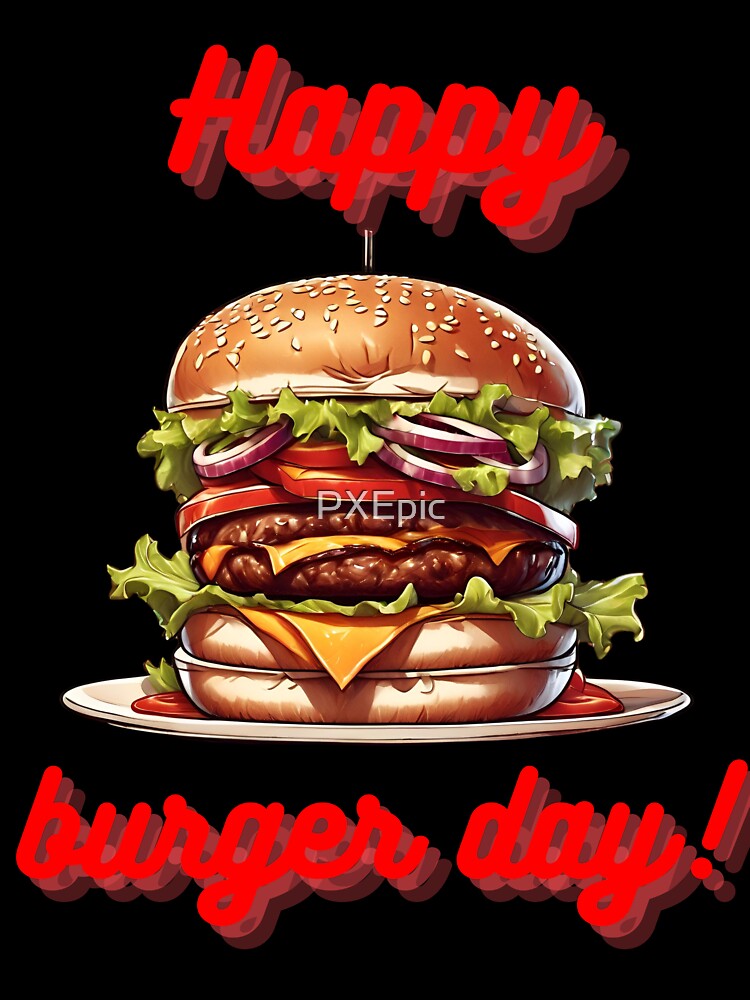 Happy burger day! - Hamburger day for you! by PXEpic Unisex , , , Long Sleeve Tee
