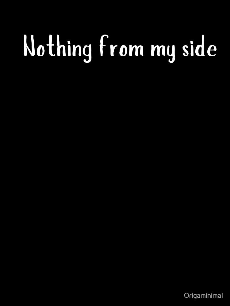 Nothing from my side by Origaminimal Unisex , , , Long Sleeve Tee