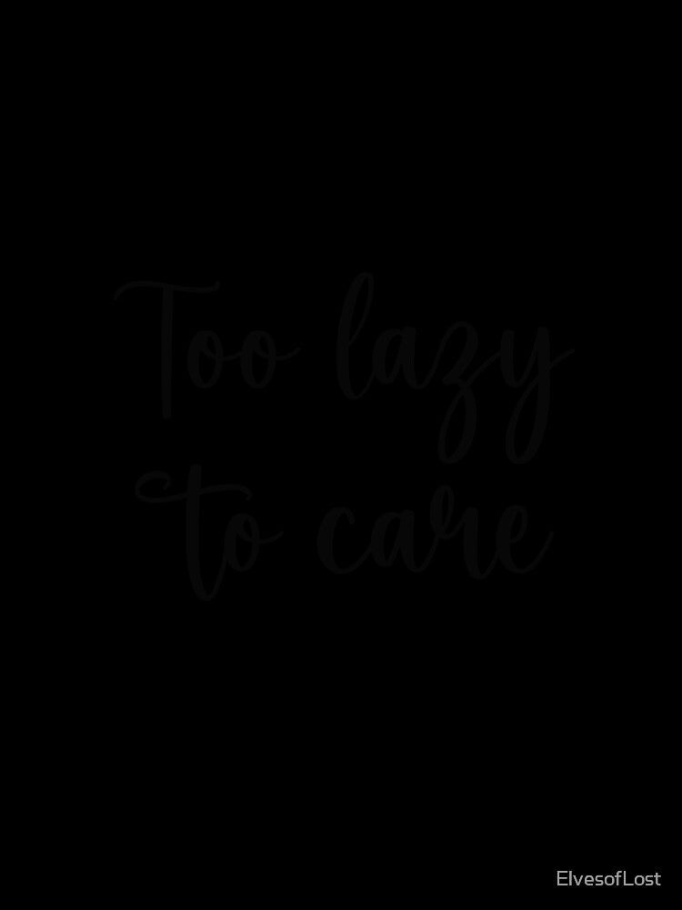 Too lazy to care by ElvesofLost Unisex , , , Long Sleeve Tee