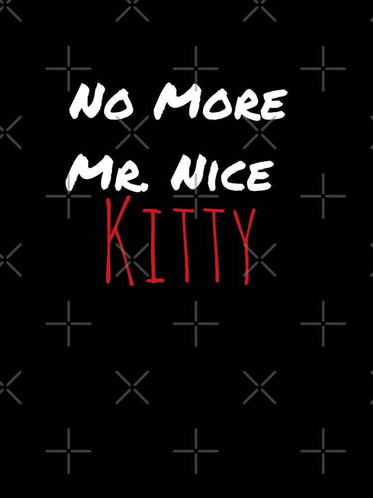No more Mr nice kitty by Coexist In Tee's Unisex , , , Long Sleeve Tee