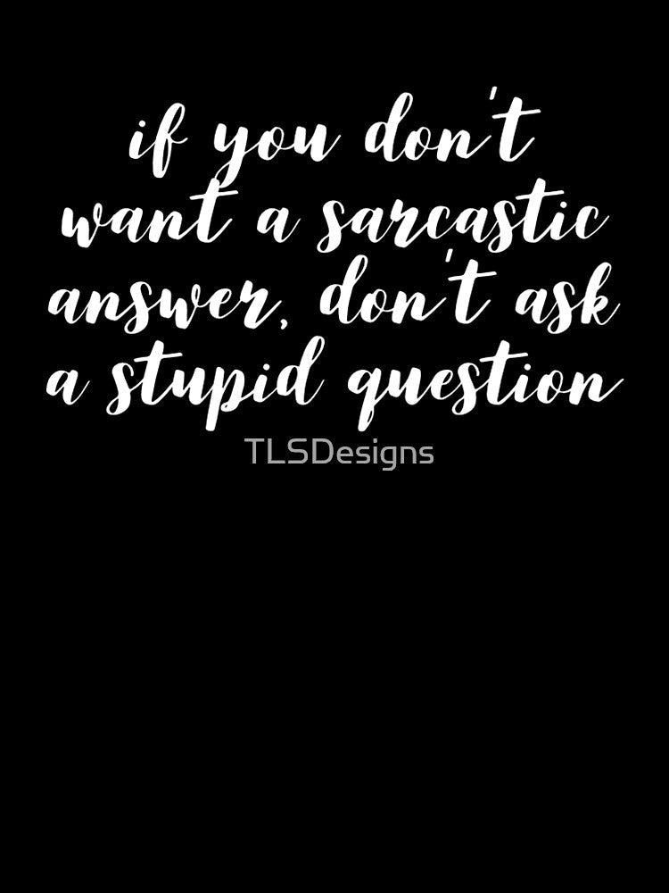 Funny Sarcastic Quote by TLSDesigns Unisex , , , Long Sleeve Tee